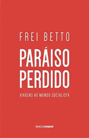Paraíso perdido: Viagens ao mundo socialista – Frei Betto