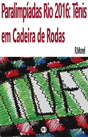 Paralimpíadas Rio 2016: Tênis em cadeira de rodas: Que Djokovic que nada (Coleção “Rio 2016” Livro 2) – r.morel