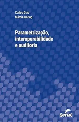 Parametrização, interoperabilidade e auditoria (Série Universitária) – Carlos Dias