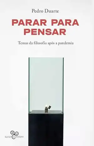 Parar para pensar: Temas da filosofia após a pandemia – Pedro Duarte