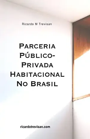 Parceria público–privada habitacional no Brasil (Urbanismo) – Ricardo M. Trevisan