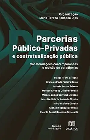 Parcerias público–privadas e contratualização pública: transformações contemporâneas e revisão de paradigmas – Maria Tereza Fonseca Dias