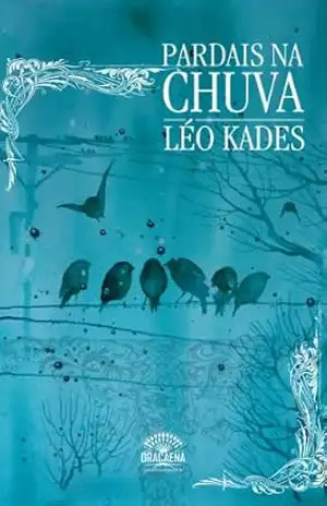 Pardais na chuva – Uma reflexão poética sobre o amor, a natureza e solidão - Leo Kades