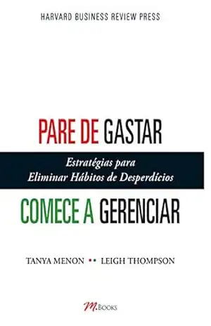 Pare de gastar, comece a gerenciar: Estratégias para eliminar hábitos de desperdícios – Tanya Menon