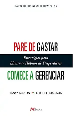 Pare de gastar, comece a gerenciar: Estratégias para eliminar hábitos de desperdícios - Tanya Menon