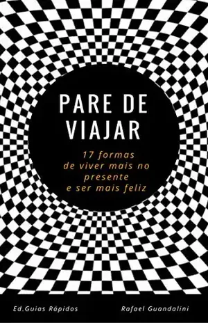 Pare de Viajar: 17 formas de viver mais no presente e ser mais feliz (Guias Rápidos) - Rafael Guandalini