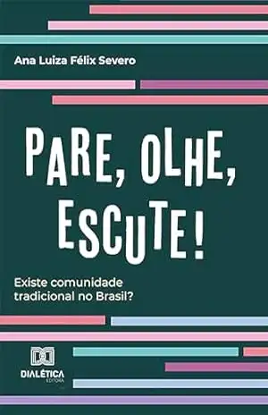“Pare, Olhe, Escute!”: existe comunidade tradicional no Brasil? – Ana Luíza Félix Severo