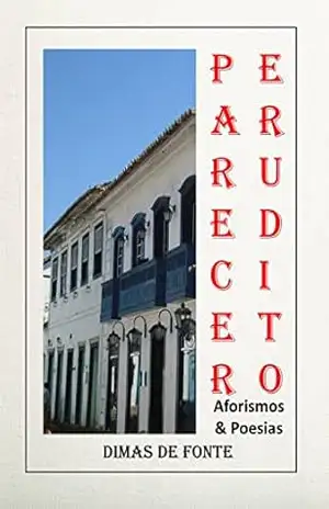 Parecer Erudito: Aforismos & Poesias - Dimas de Fonte Silva