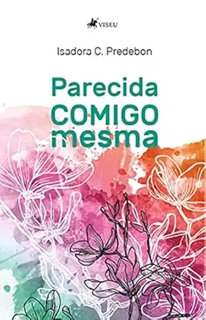 Parecida comigo mesma – Isadora C. Predebon