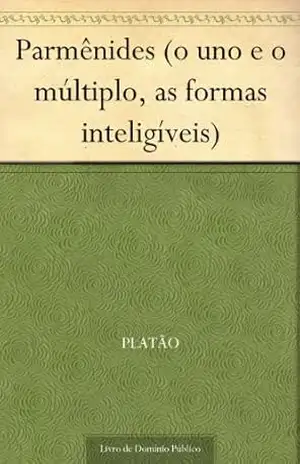 Parmênides (o uno e o múltiplo, as formas inteligíveis) – Platão
