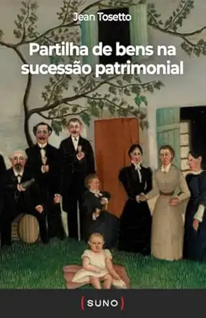 Partilha de bens na sucessão patrimonial (Coleção Suno E–books Curtos Livro 10) – Jean Tosetto