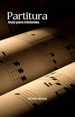Partitura: Guia para Iniciantes – Andre Moura