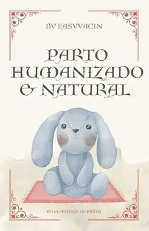 Parto humanizado e natural: Guia Prático de Parto – Easy Vacin