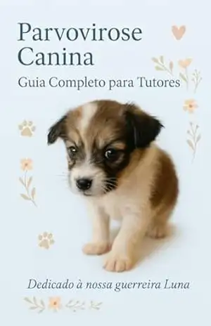 Parvovirose canina: Guia completo para tutores – Ana Maitê