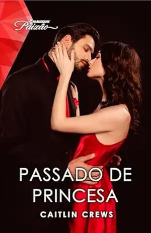 Passado de Princesa (Harlequin Jessica Especial Livro 266) – Caitlin Crews