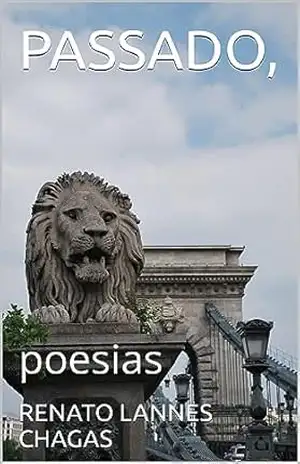 PASSADO,: poesias – RENATO  LANNES CHAGAS