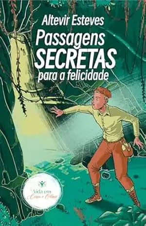 Passagens Secretas para a Felicidade – ALTEVIR  ESTEVES