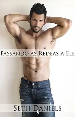 Passando as Rédeas a Ele: Uma Fantasia Erótica – Seth Daniels