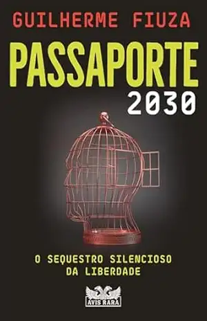 Passaporte 2030 – O sequestro silencioso da liberdade - Guilherme Fiuza