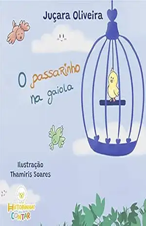 Passarinho na gaiola – Juçara Oliveira