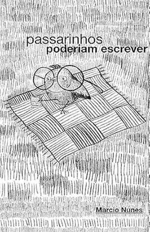 passarinhos poderiam escrever: livro de poesias livres, para declamar - Marcio Nunes