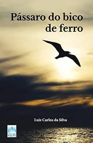 Pássaro do bico de ferro – Luiz Carlos da Silva