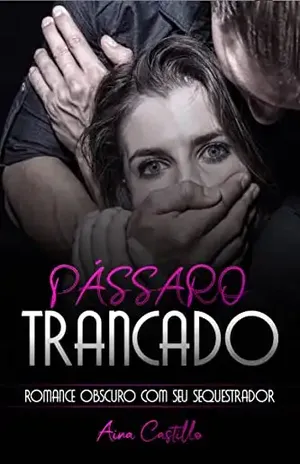 Pássaro Trancado: Romance Obscuro com Seu Sequestrador - Aina Castillo