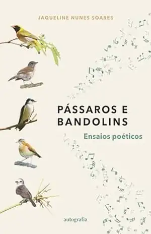 Pássaros e bandolins: ensaios poéticos – Jaqueline Nunes Soares