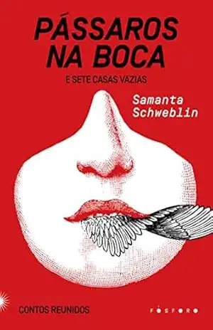 Pássaros na boca e Sete casas vazias:: Contos reunidos – Samanta Schweblin