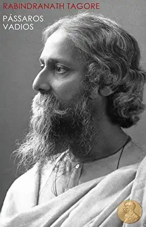 Pássaros Vadios – Nobel de Literatura: 1 – Rabindranath Tagore
