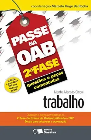 PASSE NA OAB 2ª FASE – QUESTÕES E PEÇAS COMENTADAS – TRABALHO – MARTHA MACEDO SITTONI
