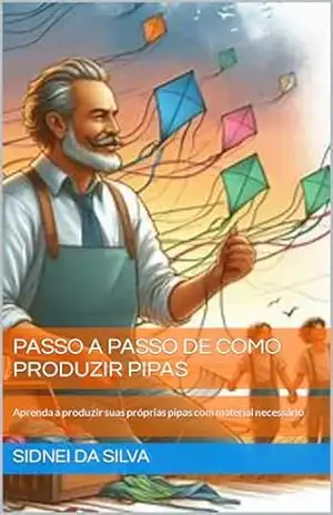 Passo a passo de como produzir pipas: Aprenda a produzir suas próprias pipas com material necessário – Sidnei da Silva