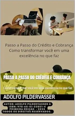 Passo a passo do crédito e cobrança: Como transformar você em uma excelência no que faz – Adolfo Pildervasser