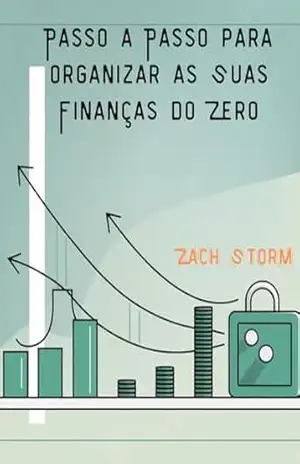 Passo a Passo para Organizar as Suas Finanças do Zero – Zach Storm