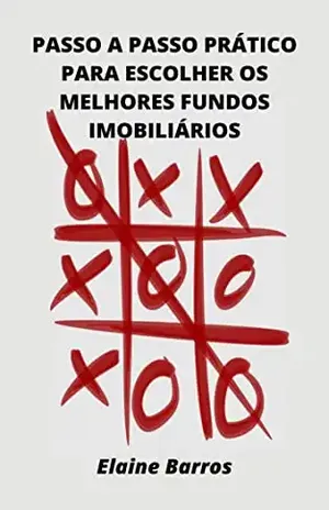PASSO A PASSO PRÁTICO PARA ESCOLHER OS MELHORES FUNDOS IMOBILIÁRIOS - ELAINE BARROS