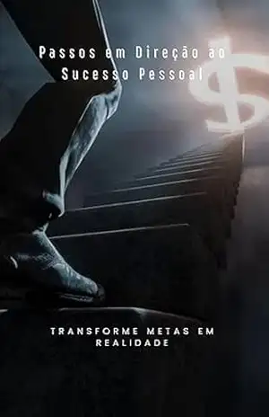 Passos em Direção ao Sucesso Pessoal: Transforme Metas em Realidade – Vitor  Oliveira