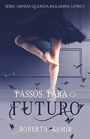 Passos para o futuro (Minha querida bailarina Livro 1) - Roberta Samir