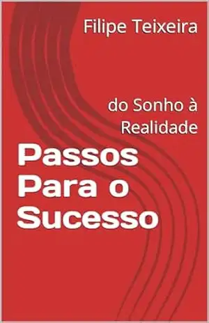 Passos Para o Sucesso: do Sonho à Realidade – Filipe Teixeira