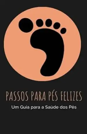 Passos para Pés Felizes: Um Guia para a Saúde dos Pés – Thiago  Costa