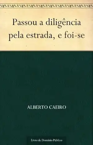 Passou a diligência pela estrada, e foi–se – Alberto Caeiro