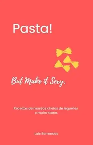 Pasta! But Make it Sexy. – Laís Bernardes