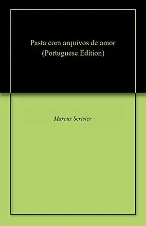 Pasta com arquivos de amor – Marcus  Serisier