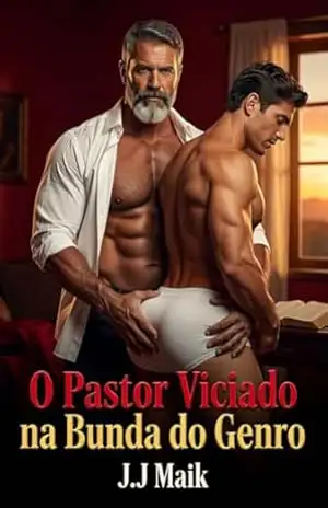 PASTOR VICIADO NA BUNDA DO GENRO: O segredo proibido do pastor que não resiste ao rabo do genro (CONTO ERÓTICO GAY – HOT GAY) – J.J Maik