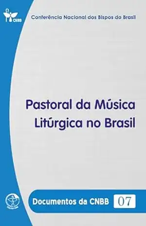 Pastoral da Música Litúrgica no Brasil – Documentos da CNBB 07 – Digital – Conferência Nacional dos Bispos do Brasil