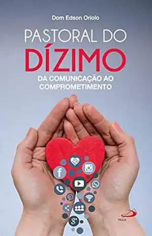 Pastoral do dízimo: Da comunicação ao comprometimento (Organização Paroquial) – Dom Edson Oriolo