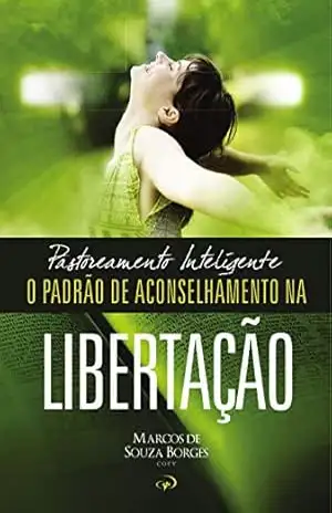 PASTOREAMENTO INTELIGENTE: O Padrão de Aconselhamento na Libertação – MARCOS DE SOUZA BORGES