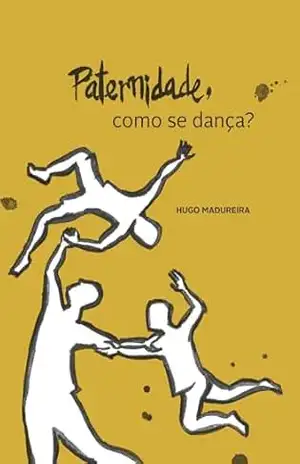 Paternidade, como se dança? – Hugo Madureira