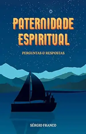 Paternidade Espiritual: Perguntas & Respostas (Discipulado Cristão) - Sérgio Franco