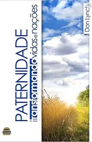 PATERNIDADE: Transformando Vidas e Nações – Dr. Donald J Lynch