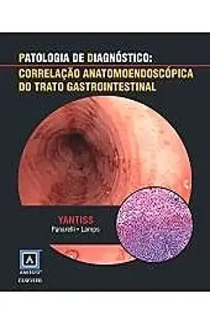 Patologia de Diagnóstico: Correlação Anatomoendoscópica do Trato Gastrointestinal – Rhonda Yantiss